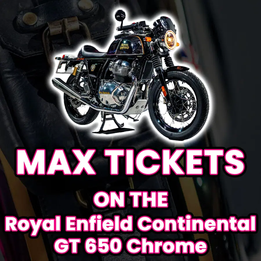 Ticket Bundle Comp: Max Tickets on The Royal Enfield Continental GT 650 Chrome