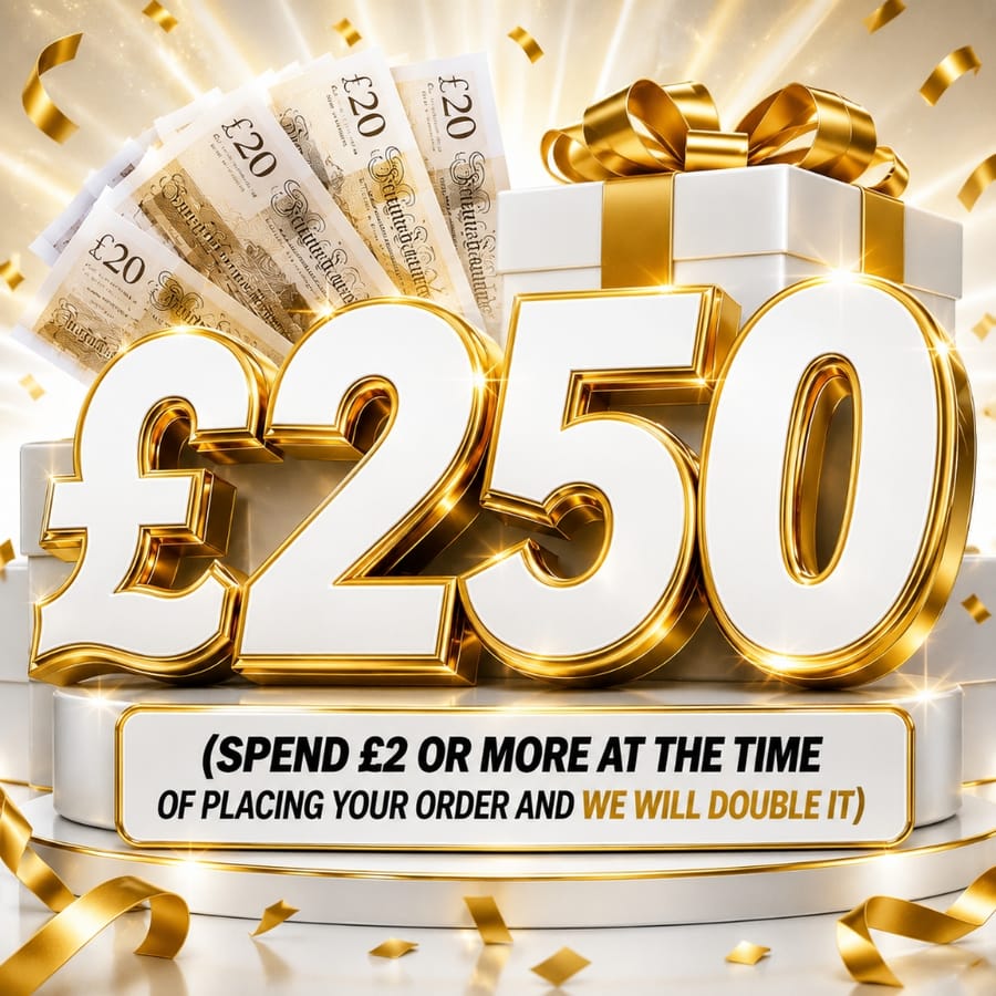 £250 (Doubled if you spend £2 or more at the time of placing your order)