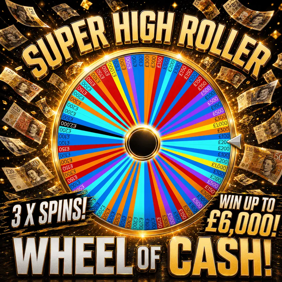 SUPER HIGH ROLLER WHEEL OF CASH! 3 x Spins – WIN UP TO £6,000!