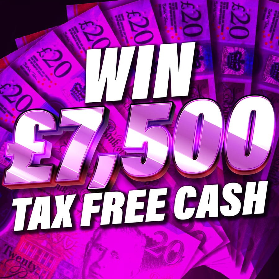 Win £7,500 Tax Free Cash for 10p!