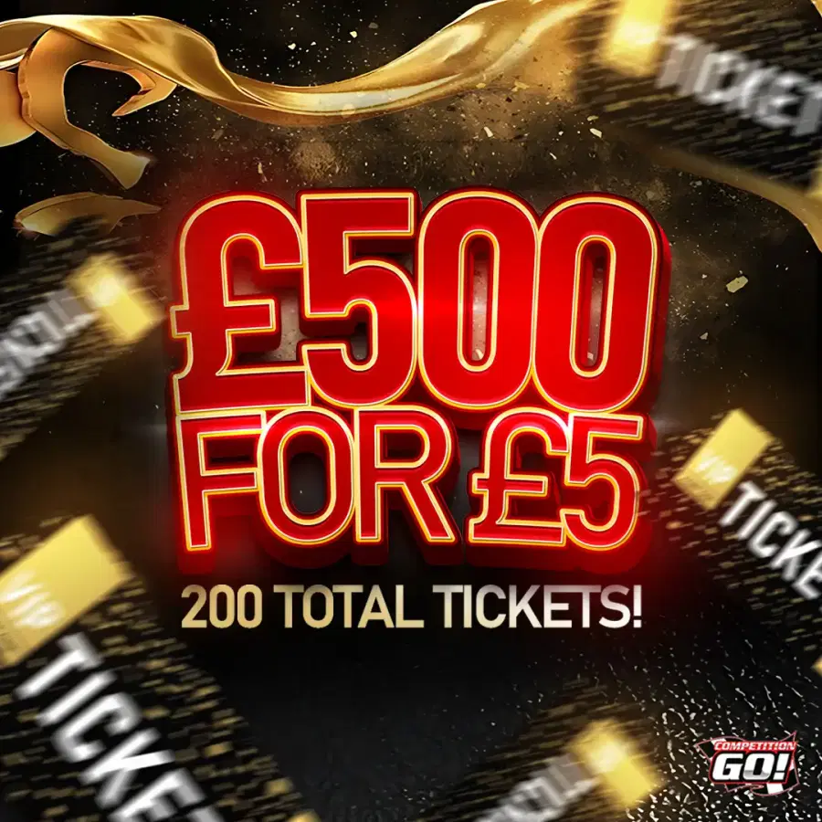 £500 FOR £5 - ONLY 200 TICKETS IN TOTAL!