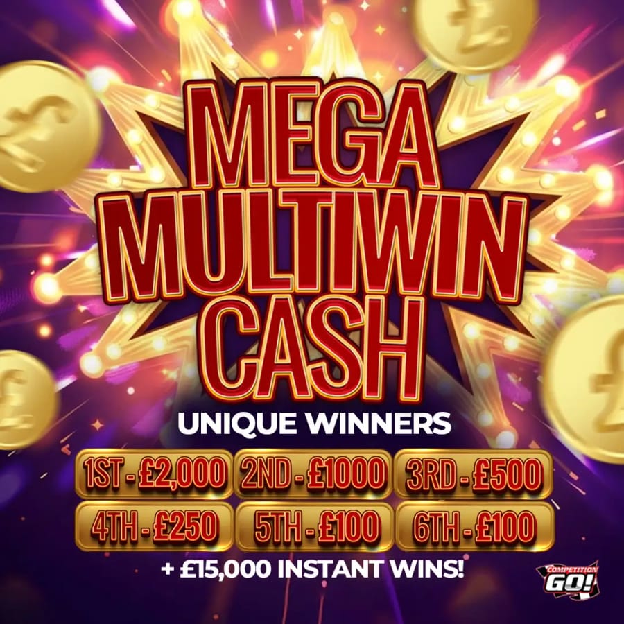 MEGA MULTIWIN CASH UNIQUE WINNERS - 1ST - £2,000 / 2ND £1000 / 3RD - £500 / 4TH - £250 / 5TH - £100 / 6TH - £100 + £15,000 INSTANT WINS!