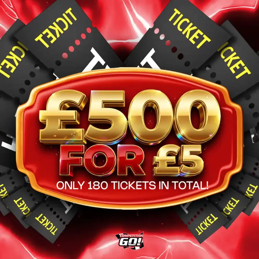 £500 FOR £5 - ONLY 180 TICKETS IN TOTAL!