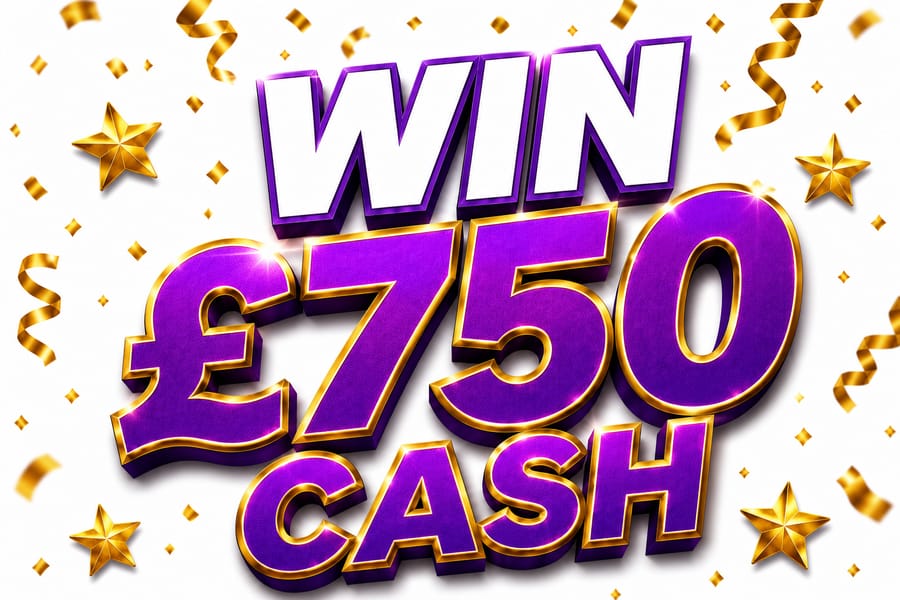 WIN £750 CASH!