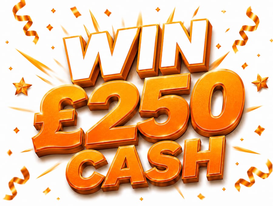WIN £250 CASH!