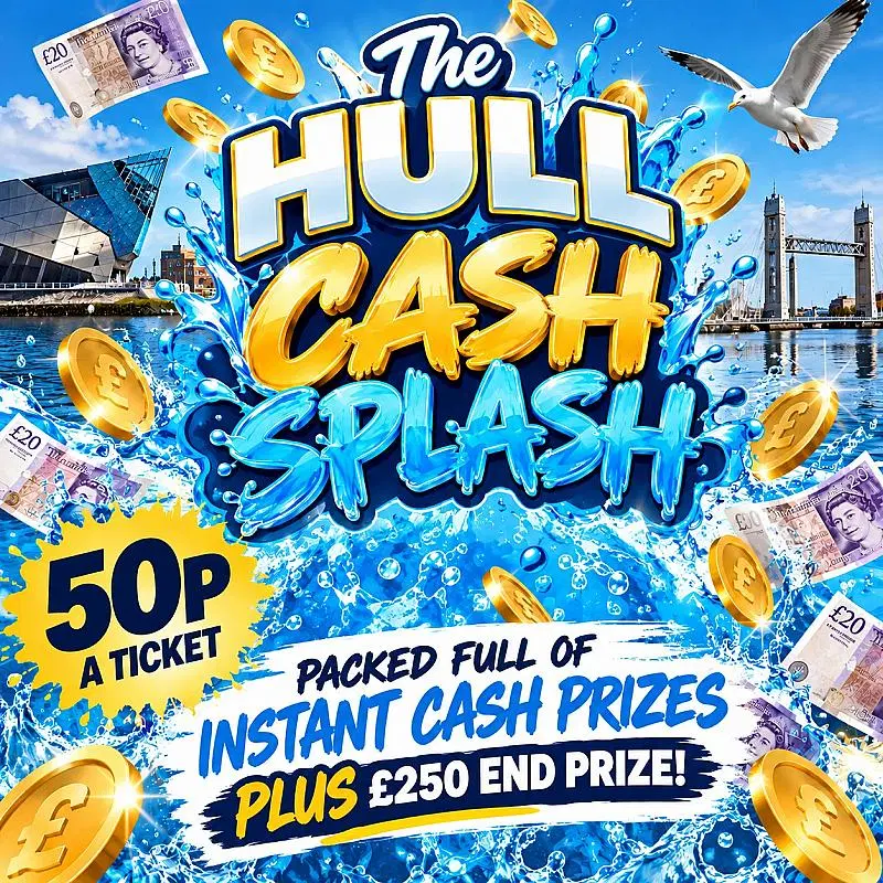 The Hull Cash Splash - Instant Cash Prizes PLUS £250 End Prize!