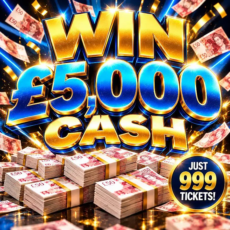 MASSIVE £5000 CASH LOW ODDS ONLY 999 TICKETS