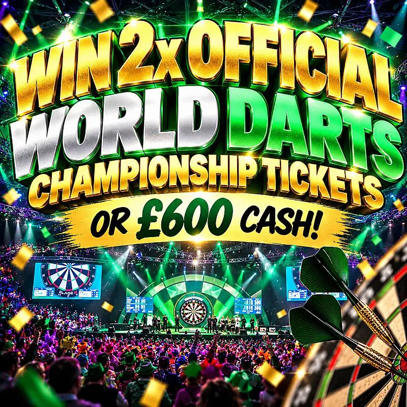 2 OFFICIAL WORLD DARTS CHAMPIONSHIP TICKETS OR £600 CASH