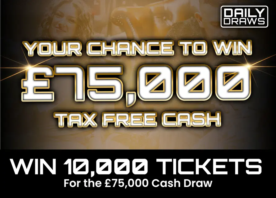 10,000 tickets, worth £300, for entry in the £75,000 Cash Draw