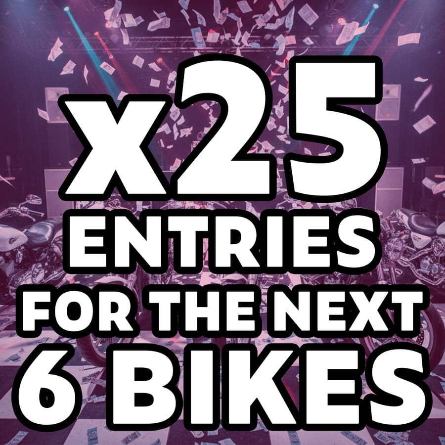 Win 25 Tickets Each Into The Next 6 Motorcycles To Be Drawn - Boost Your Chances