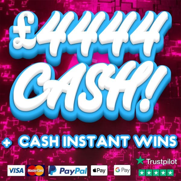 £4444 INSTANT CASH + £200 CASH NEIGHBOURS!