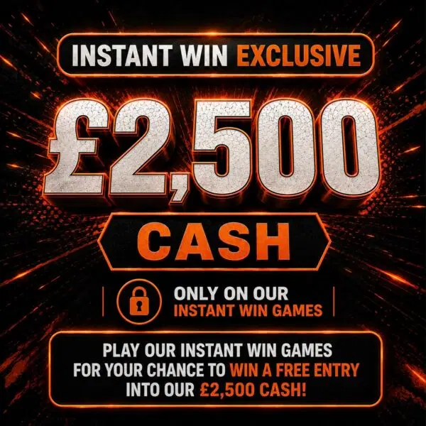 Instant Win Exclusive – £2,500 Cash