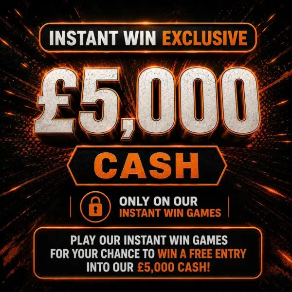 Instant Win Exclusive – £5,000 Cash
