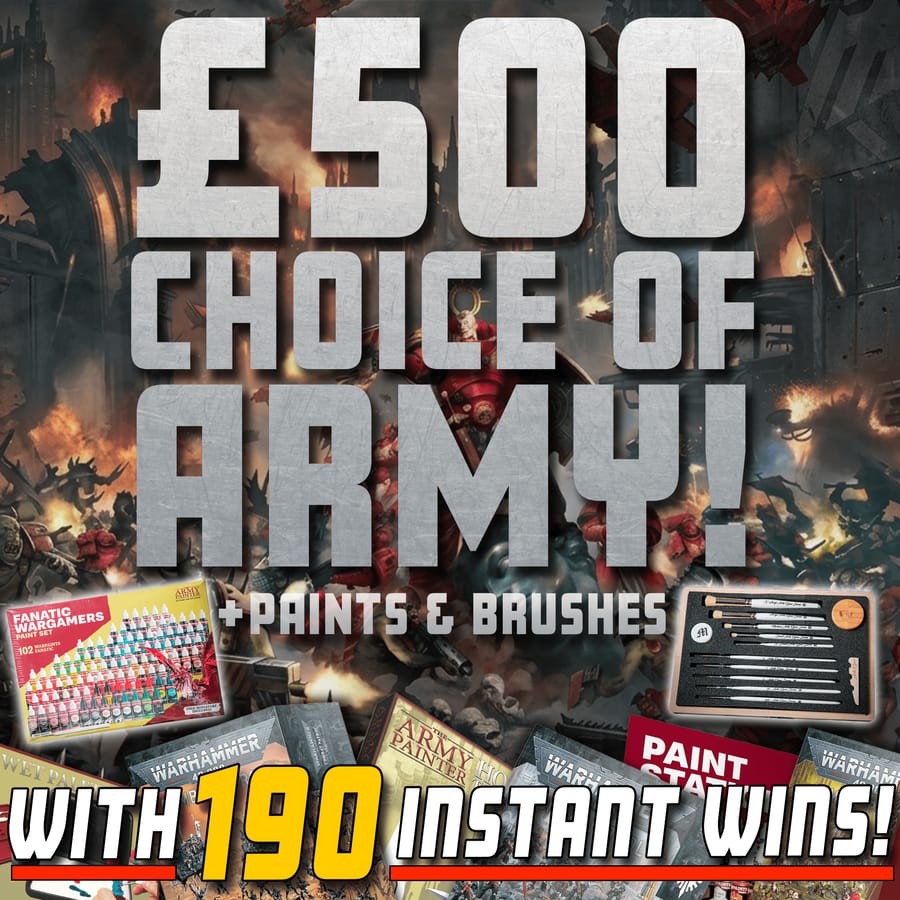 Choice of £500 Army + Paints & Brushes | 190 Inst Wins!