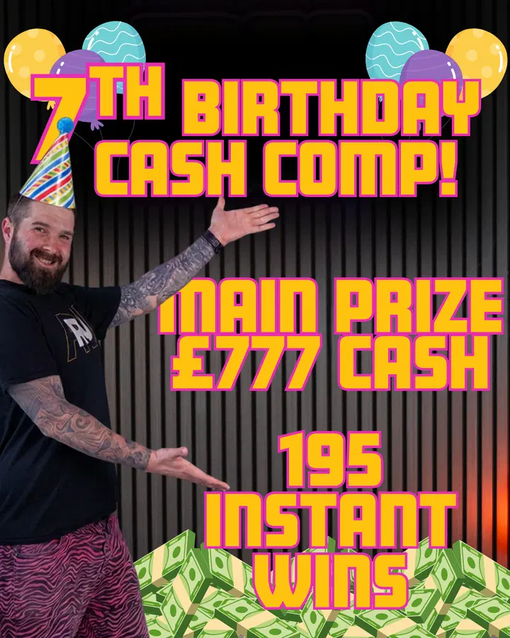 7TH BIRTHDAY CASH COMP!