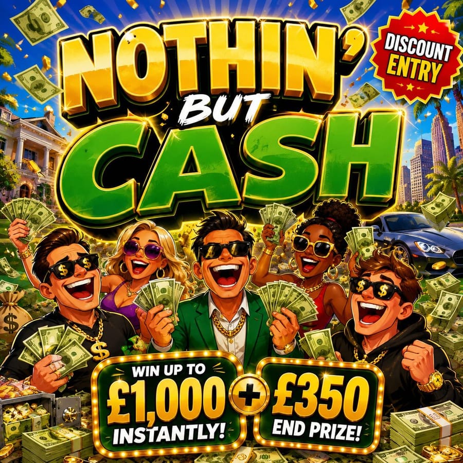 🤑 Nothin’ But Cash – £350 End Prize – Win Up To £1,000 Instantly! 🏦